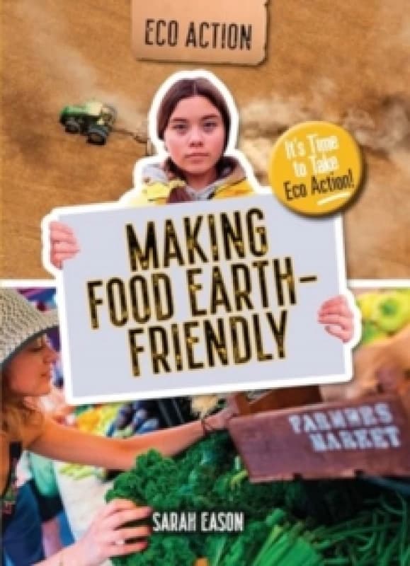 Making Food Earth-Friendly : It's Time to Take Eco Action! Paperback / softback