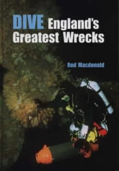 Dive Englands Greatest Wrecks by Rod Macdonald Hardback