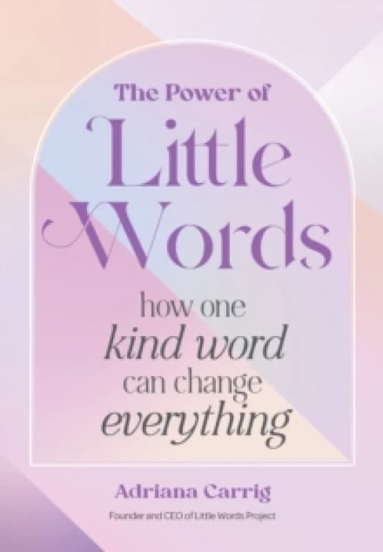 The Power of Little Words : How One Kind Word Can Change Everything Hardback