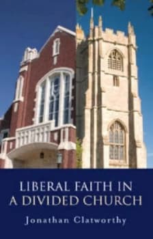 Liberal Faith in a Divided Church by Jonathan Clatworthy Paperback