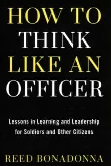 How to Think Like an Officer : Lessons in Learning and Leadership for Soldiers and Citizens