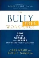 bully free workplace stop jerks weasels and snakes from killing your organi