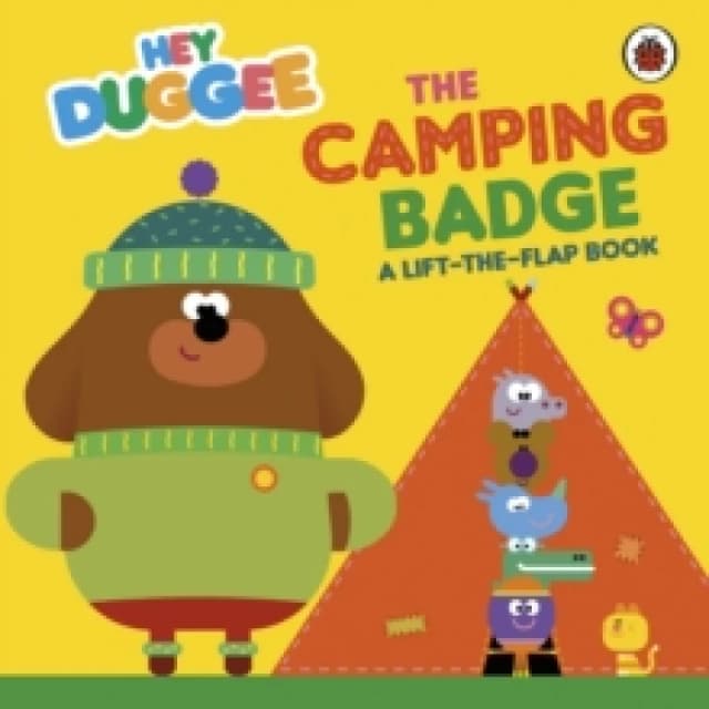 Hey Duggee: The Camping Badge : A Lift-the-Flap Book Board book