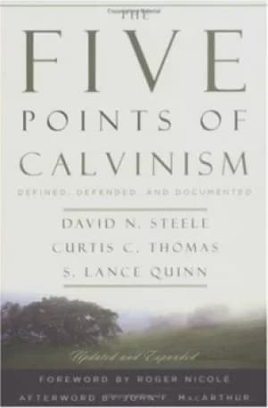 The five points of Calvinism by David N Steele