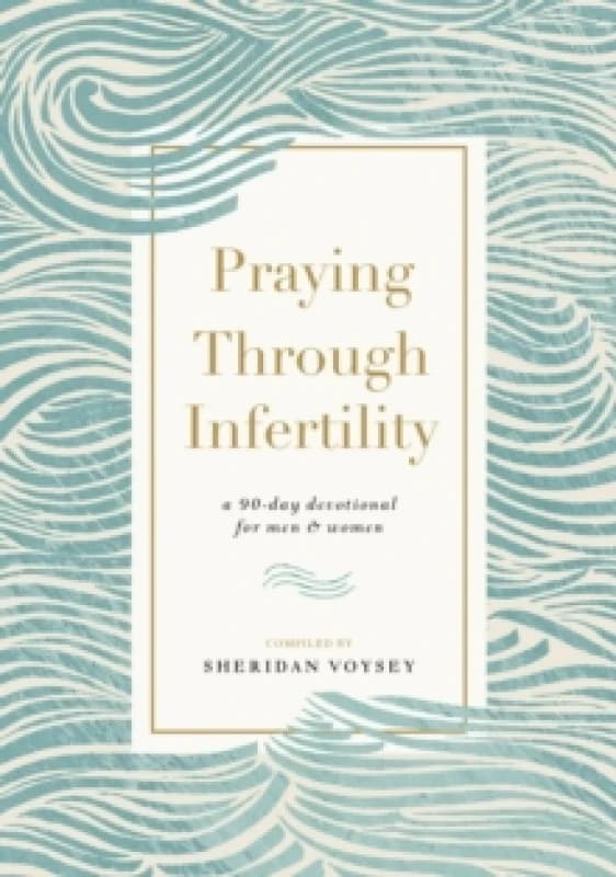 Praying Through Infertility : A 90-Day Devotional for Men and Women Paperback / softback