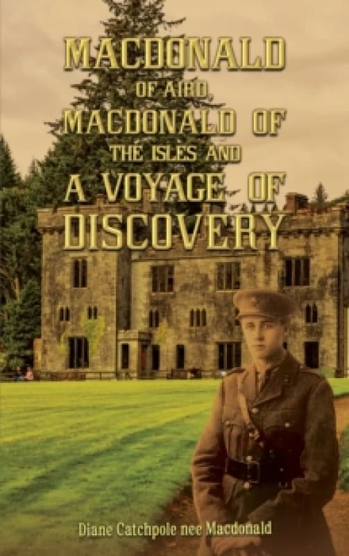 Macdonald of Aird, Macdonald of the Isles and a Voyage of Discovery. Paperback. By Diane Catchpole Books
