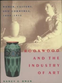 Rookwood and the Industry of Art by Nancy E. Owen Hardback