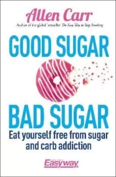 Good Sugar Bad Sugar by Allen Carr
