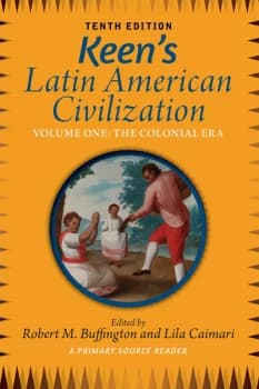 Keens Latin American Civilization Volume 1A Primary Source Reader Volume One: The Colonial Era