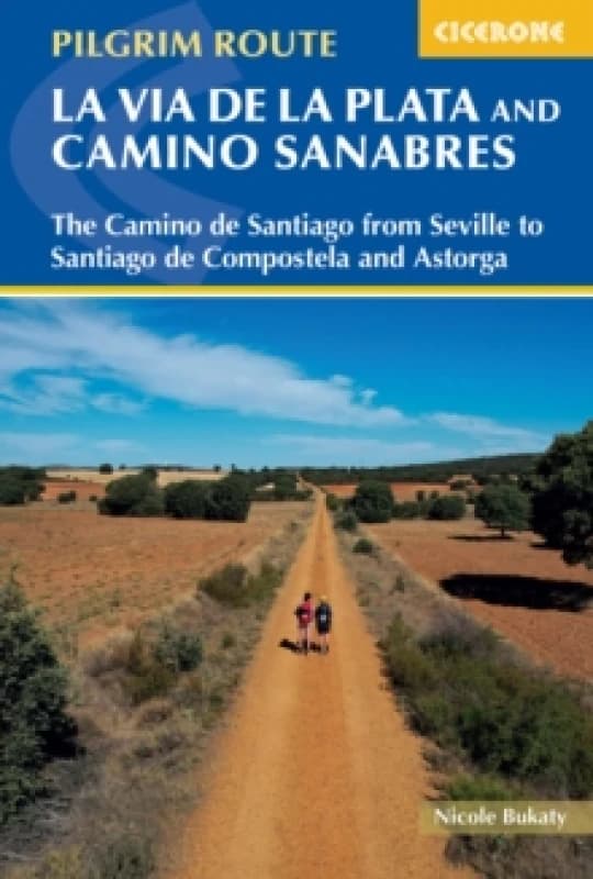 Walking La Via de la Plata and Camino Sanabres : The Camino de Santiago from Seville to Santiago de Compostela and Astorga Paperback / softback
