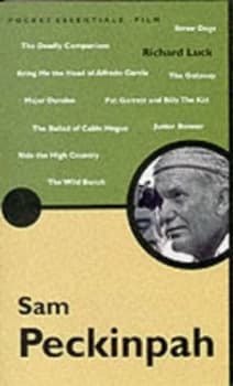 The Pocket Essential Sam Peckinpah by Richard Luck Book