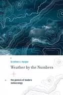 weather by the numbers the genesis of modern meteorology