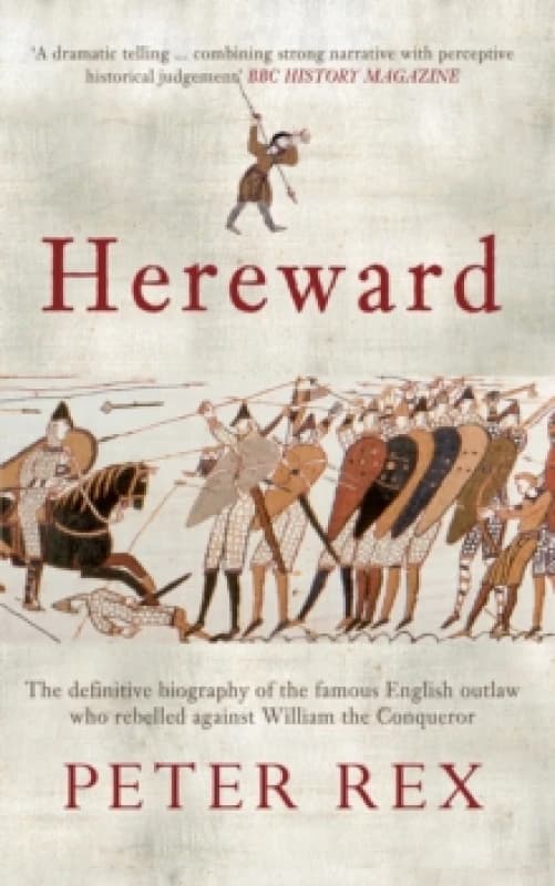 Hereward : The Definitive Biography of the Famous English Outlaw Who Rebelled Against William the Conqueror Paperback / softback