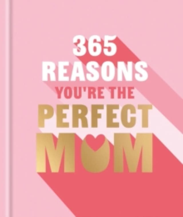 365 Reasons You're the Perfect Mum : A little book of perfect words to let your mum know how much you love them Hardback