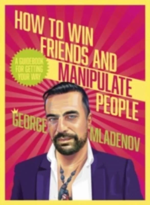 How To Win Friends And Manipulate People : A Guidebook for Getting Your Way Paperback / softback