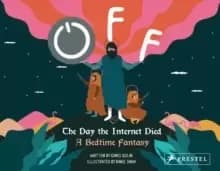 Off: The Day the Internet Died : A Bedtime Fantasy