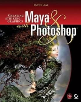 Creating Striking Graphics with Maya and Photoshop by Daniel Gray Paperback