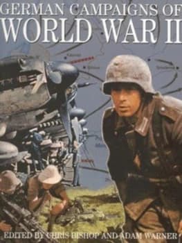 German Campaigns of World War Ii by Chris Bishop and Adam Warner Hardback