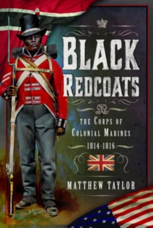 Black Redcoats : The Corps of Colonial Marines, 1814-1816 Hardback