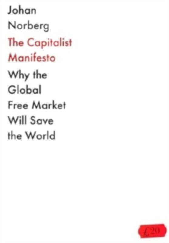 The Capitalist Manifesto : Why the Global Free Market Will Save the World Paperback / softback