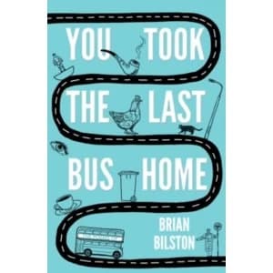 You Took the Last Bus Home : The Poems of Brian Bilston