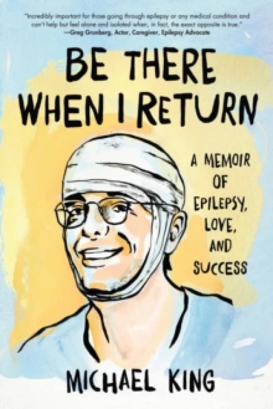 Be There When I Return : A Memoir of Epilepsy, Love, and Success Paperback / softback