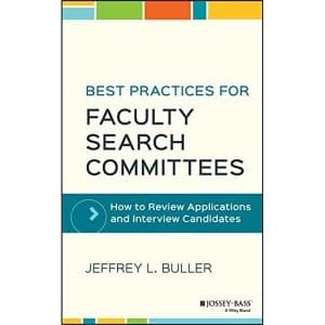 Best Practices for Faculty Search Committees: How to Review Applications and Interview Candidates by Jeffrey L. Buller...