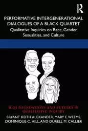 Performative Intergenerational Dialogues of a Black Quartet Qualitative Inquiries on Race Gender Sexualities and Culture