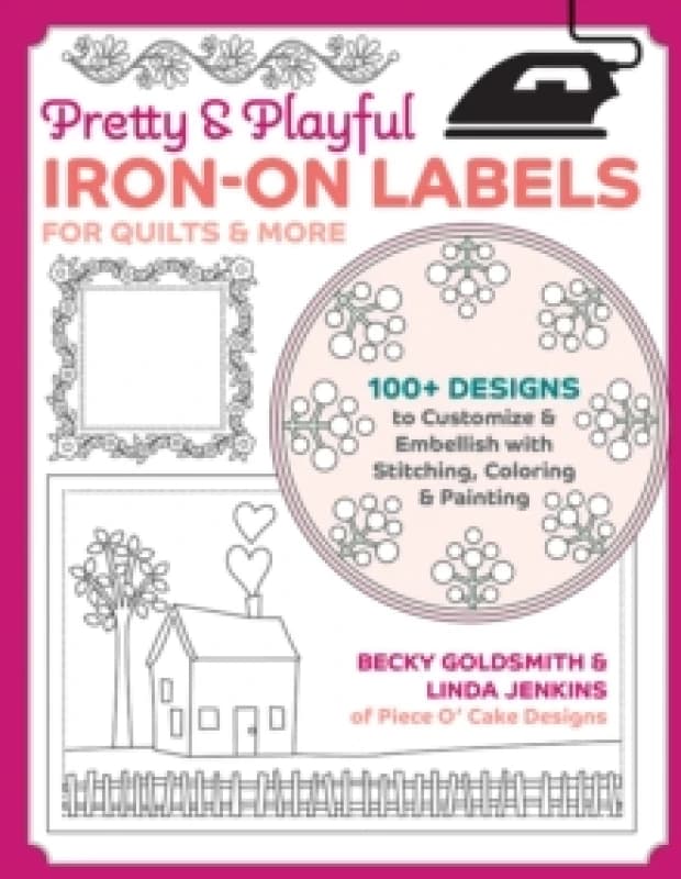 Pretty & Playful Iron-on Labels for Quilts & More : 100+ Designs to Customise & Embellish with Stitching, Colouring & Painting Paperback / softback