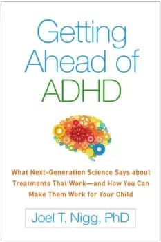 Getting Ahead of ADHDWhat Next-Generation Science Says about Treatments That Workand How You Can Make Them Work for Your Child