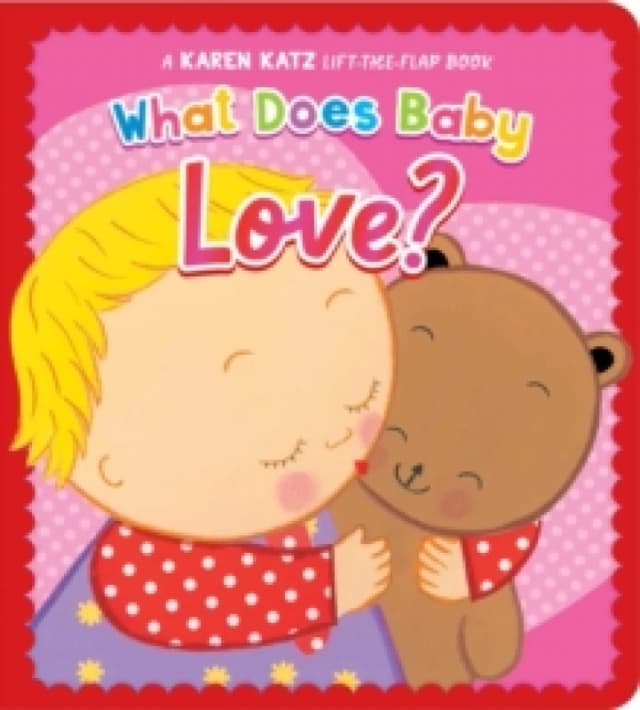 What Does Baby Love? A Karen Katz Lift-the-Flap Book Board book