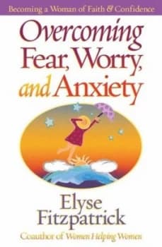 Overcoming Fear Worry and Anxiety by Elyse Fitzpatrick Paperback