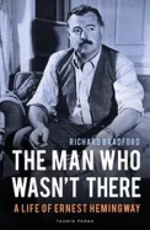 man who wasnt there a life of ernest hemingway