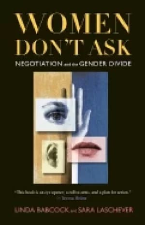 women dont ask negotiation and the gender divide