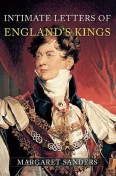 Intimate Letters of Englands Kings by Margaret Sanders Book