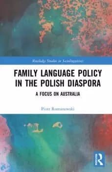 Family Language Policy in the Polish DiasporaA Focus on Australia
