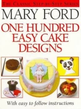 One Hundred Easy Cake Designs by Mary Ford Hardback