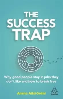 The Success Trap : Why Good People Stay in Jobs They Don't Like and How to Break Free