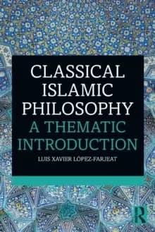 Classical Islamic Philosophy : A Thematic Introduction
