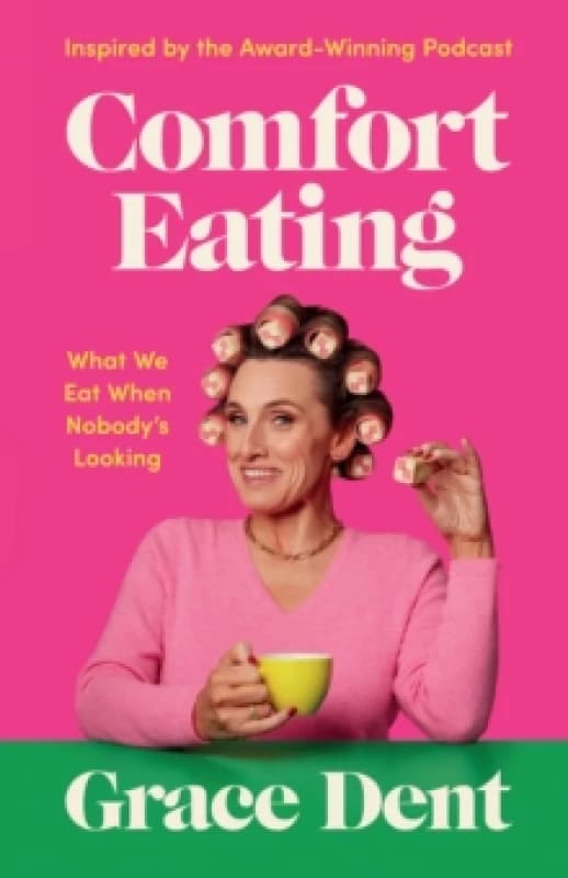 Comfort Eating : What We Eat When Nobody's Looking Hardback