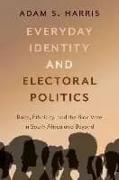 Everyday Identity and Electoral Politics by Adam S. Harris