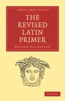 The Revised Latin Primer by Benjamin Hall Kennedy