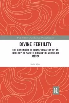 Divine Fertility The Continuity in Transformation of an Ideology of Sacred Kinship in Northeast Africa