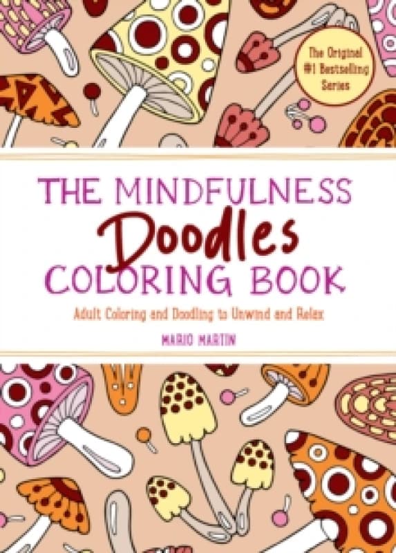 The Mindfulness Doodles Coloring Book : Adult Coloring and Doodling to Unwind and Relax Paperback / softback