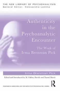 Authenticity in the Psychoanalytic EncounterThe Work of Irma Brenman Pick