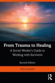 From Trauma to HealingA Social Worker's Guide to Working with Survivors