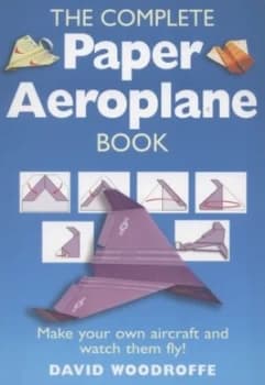 The Complete Paper Aeroplane Book by David Woodroffe Book