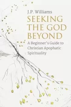 Seeking the God beyond by J. P. Williams
