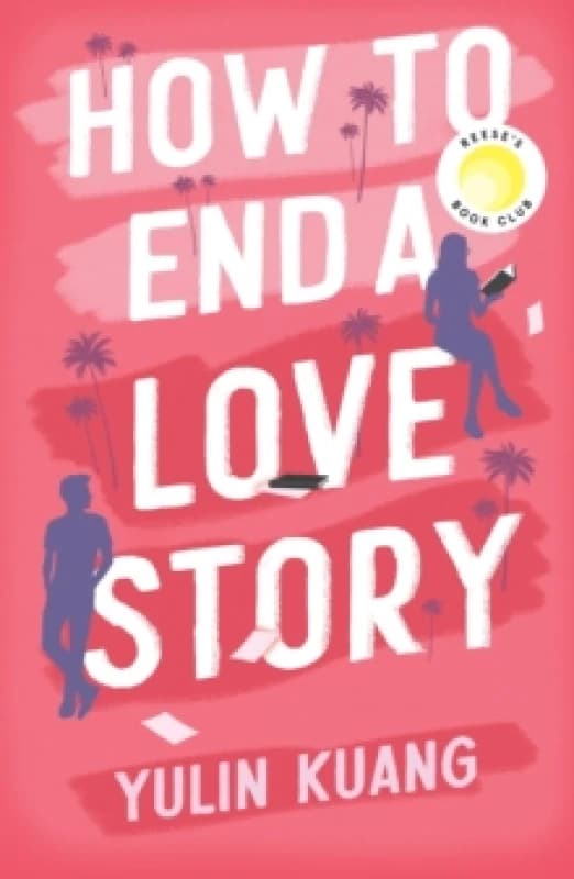 How to End a Love Story : Goodreads Readers' Favourite Debut Novel: a sexy, smart, hilarious and heartbreaking romcom Paperback / softback