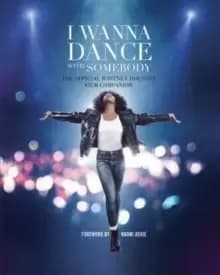 I Wanna Dance with Somebody : The Official Whitney Houston Film Companion